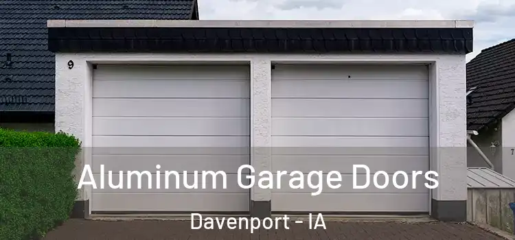  Aluminum Garage Doors Davenport - IA