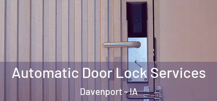 Automatic Door Lock Services Davenport - IA