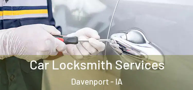 Car Locksmith Services Davenport - IA