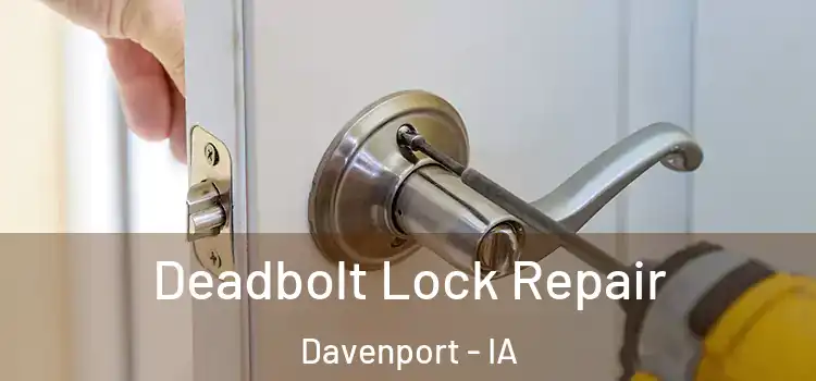  Deadbolt Lock Repair Davenport - IA