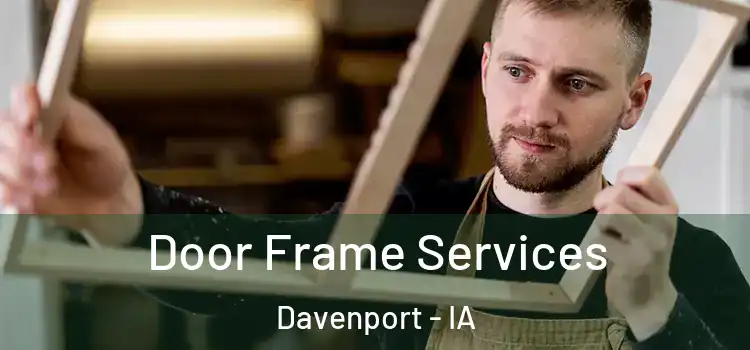 Door Frame Services Davenport - IA