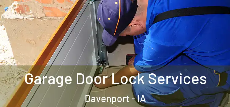 Garage Door Lock Services Davenport - IA