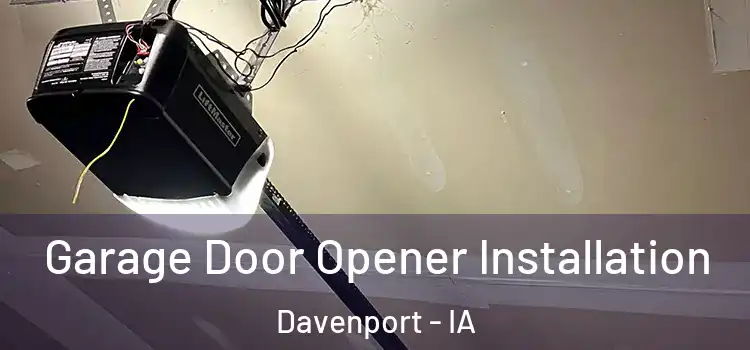  Garage Door Opener Installation Davenport - IA