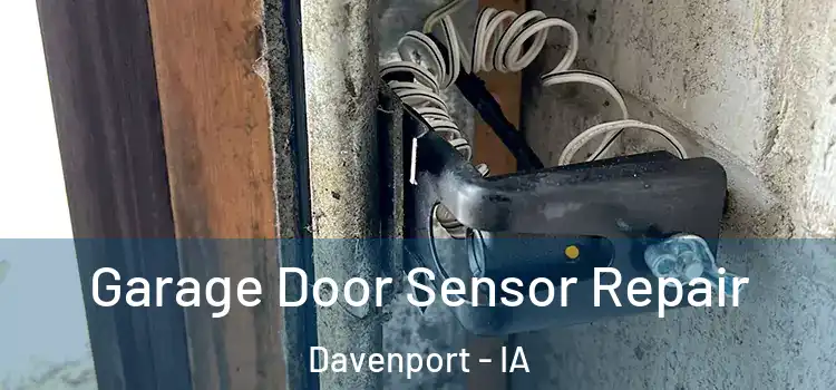 Garage Door Sensor Repair Davenport - IA