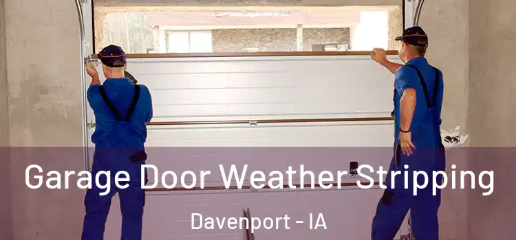  Garage Door Weather Stripping Davenport - IA
