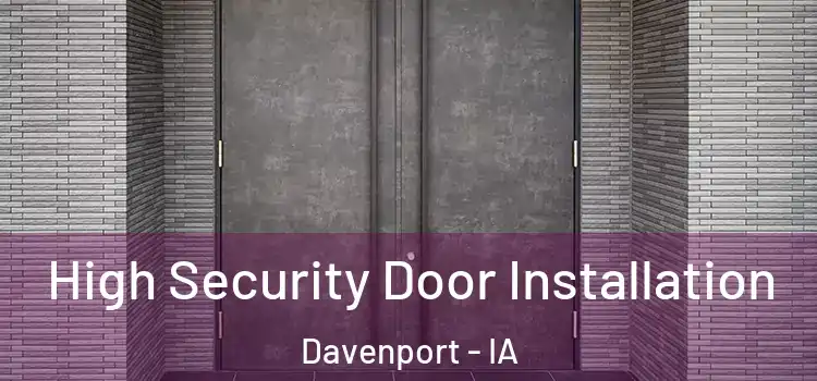 High Security Door Installation Davenport - IA