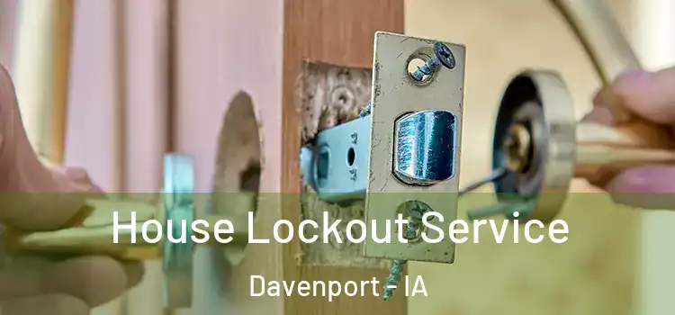 House Lockout Service Davenport - IA