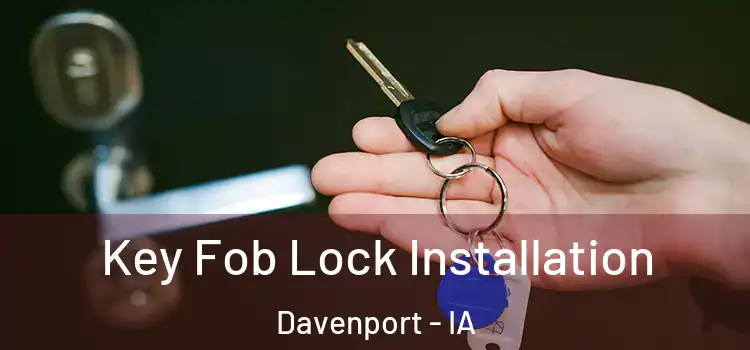  Key Fob Lock Installation Davenport - IA