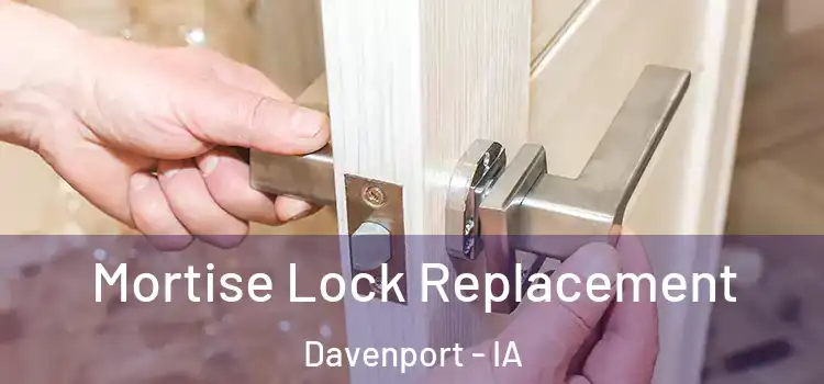 Mortise Lock Replacement Davenport - IA