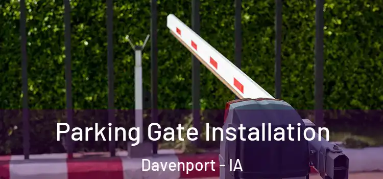 Parking Gate Installation Davenport - IA