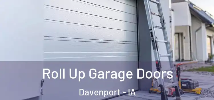  Roll Up Garage Doors Davenport - IA