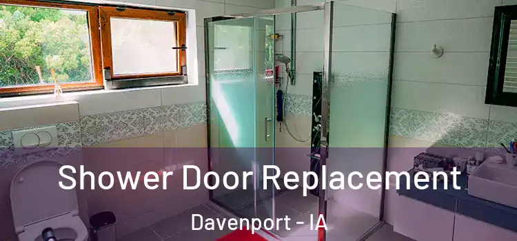 Shower Door Replacement Davenport - IA
