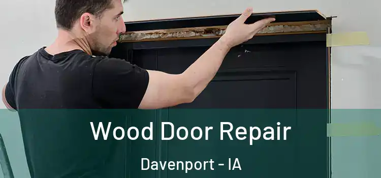  Wood Door Repair Davenport - IA